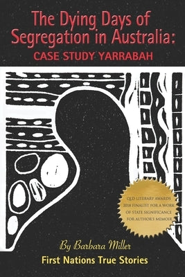 The Dying Days of Segregation in Australia: Case Study Yarrabah by Miller, Barbara