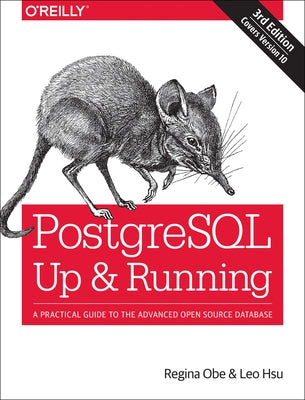 Postgresql: Up and Running: A Practical Guide to the Advanced Open Source Database by Obe, Regina O.