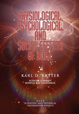 Physiological, Psychological, and Social Effects of Noise by Kryter, Karl D.