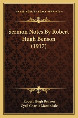 Sermon Notes By Robert Hugh Benson (1917) by Benson, Robert Hugh