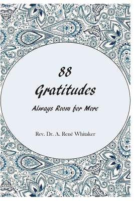 88 Gratitudes: Always Room for More by Whitaker, A. Rene