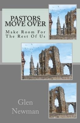 Pastors Move Over: Make Room For The Rest Of Us by Newman, Glen