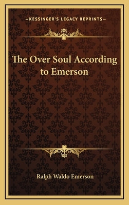 The Over Soul According to Emerson by Emerson, Ralph Waldo