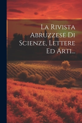 La Rivista Abruzzese Di Scienze, Lettere Ed Arti... by Anonymous
