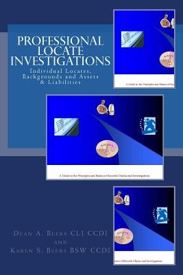 Professional Locate Investigations: Individual Locates, Backgrounds & Assets & Liabilities by Beers, Karen S.