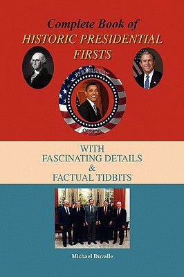 Complete Book of Historic Presidential Firsts by Duvalle, Michael