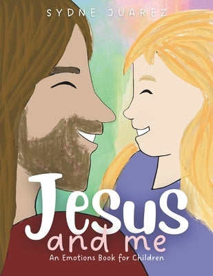 Jesus and Me: An Emotions Book for Children by Juarez, Sydne