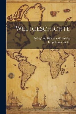 Weltgeschichte by Ranke, Leopold Von