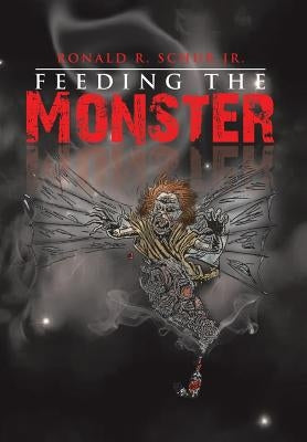 Feeding the Monster by Schur, Ronald R., Jr.