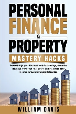 Personal Finance & Property Mastery Hacks by Davis, William