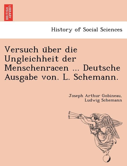 Versuch U Ber Die Ungleichheit Der Menschenracen ... Deutsche Ausgabe Von. L. Schemann. by Gobineau, Joseph Arthur