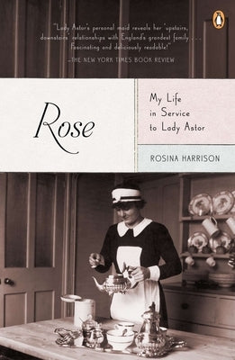 Rose: My Life in Service to Lady Astor by Harrison, Rosina