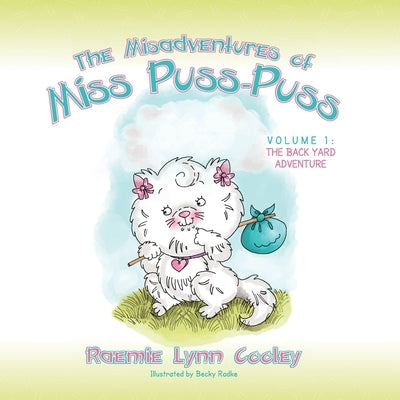 The Misadventures of Miss Puss-Puss: Vol. 1 The Back Yard Adventure by Cooley, Raemie Lynn