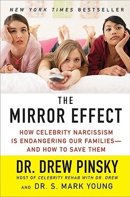 The Mirror Effect: How Celebrity Narcissism Is Endangering Our Families--And How to Save Them by Pinsky, Drew