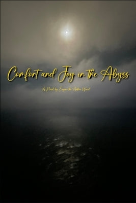 Comfort and Joy in the Abyss by Ward, Eugene