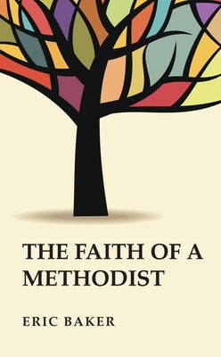 The Faith of a Methodist by Baker, Eric