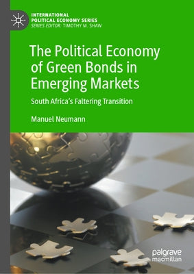 The Political Economy of Green Bonds in Emerging Markets: South Africa's Faltering Transition by Neumann, Manuel