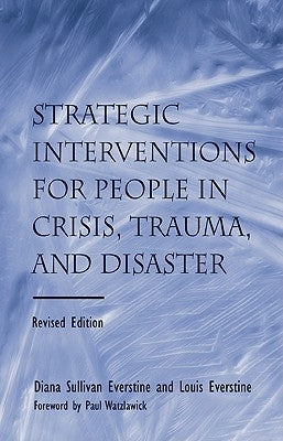 Strategic Interventions for People in Crisis, Trauma, and Disaster: Revised Edition by Everstine, Diane Sullivan