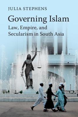 Governing Islam by Stephens, Julia