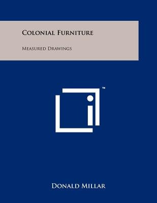 Colonial Furniture: Measured Drawings by Millar, Donald