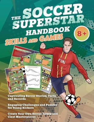 The Soccer Superstar Handbook - Skills and Games: The ultimate activity book for soccer-loving kids (Age 8+) by Idole, Velvet