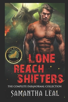 Lone Reach Shifters: The Complete Paranormal Collection by Leal, Samantha
