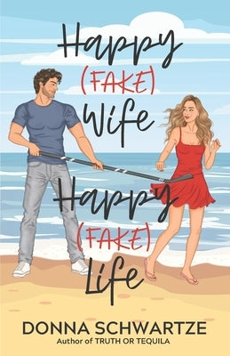 Happy Fake Wife, Happy Fake Life by Schwartze, Donna
