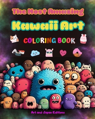 The Most Amazing Kawaii Art Coloring Book - Over 50 Cute and Fun Kawaii Designs for Kids and Adults: Relax and Have Fun with This Incredible Kawaii Co by Editions, Japan