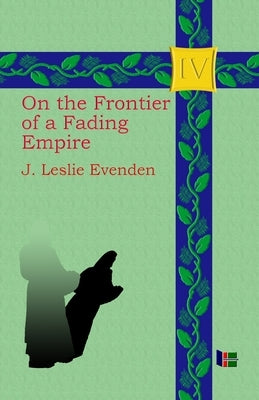 On the Frontier of a Fading Empire by Evenden, John Leslie