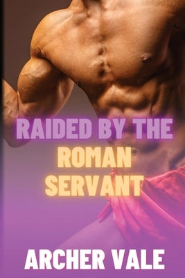 Raided by the Roman Servant by Vale, Archer