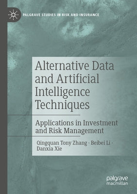 Alternative Data and Artificial Intelligence Techniques: Applications in Investment and Risk Management by Zhang, Qingquan Tony