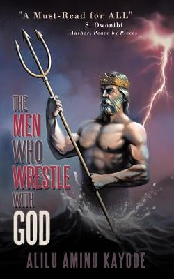 The Men Who Wrestle with God by Kayode, Alilu Aminu
