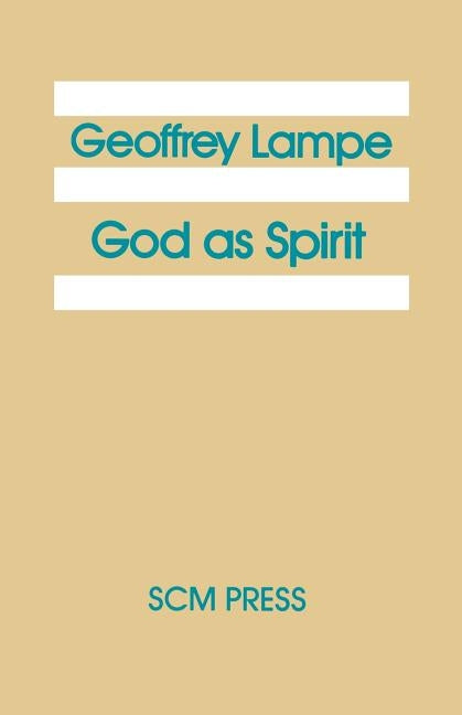 God as Spirit: The 1976 Bampton Lectures by Lampre, Geoffrey
