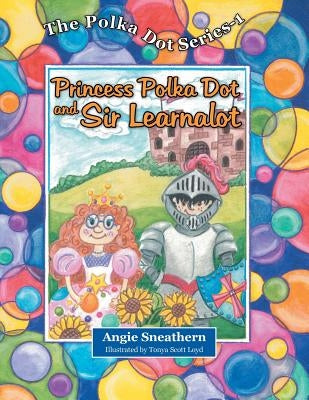 Princess Polka Dot and Sir Learnalot by Sneathern, Angie