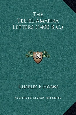 The Tel-el-Amarna Letters (1400 B.C.) by Horne, Charles F.