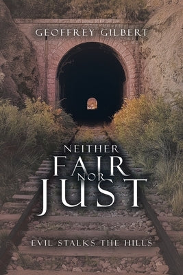 Neither Fair nor Just: Evil Stalks the Hills by Gilbert, Geoffrey