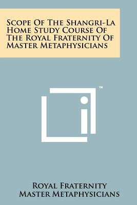 Scope of the Shangri-La Home Study Course of the Royal Fraternity of Master Metaphysicians by Royal Fraternity Master Metaphysicians