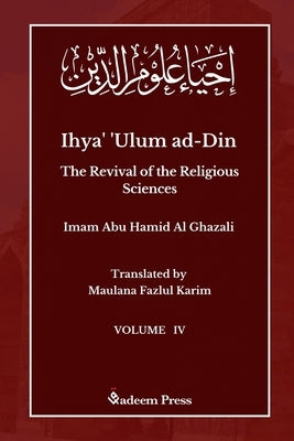 Ihya' 'Ulum ad-Din - The Revival of the Religious Sciences - Vol 4: إحياء علوم ال by Ghazali, Imam