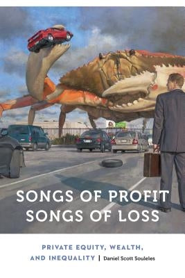 Songs of Profit, Songs of Loss: Private Equity, Wealth, and Inequality by Souleles, Daniel Scott