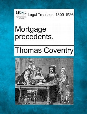 Mortgage precedents. by Coventry, Thomas