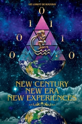 New Century, New Era, New Experiences: "The Aquarius Evolving State of the World of Consciousness" by de Rouvray, Vie Loriot