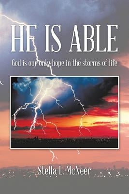 He Is Able: God Is Our Only Hope in the Storms of Life by McNeer, Stella L.