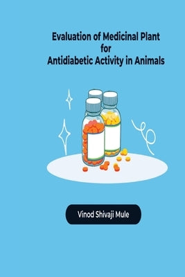 Evaluation of Medicinal Plant for Antidiabetic Activity in Animals by Mule, Vinod Shivaji