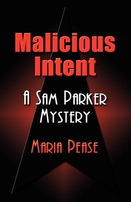 Malicious Intent: A Sam Parker Mystery by Pease, Maria