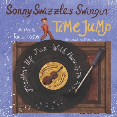 Sonny Swizzle's Swingin' Time Jump: Fiddlin' Up Fun With Music Of The Past by Baulina, Alona