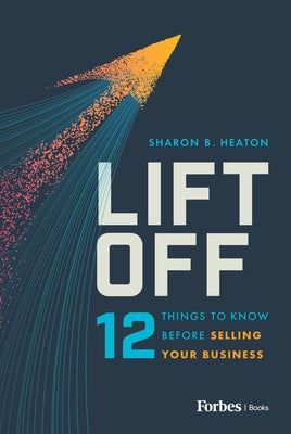 Lift Off: 12 Things to Know Before Selling Your Business by Heaton, Sharon B.