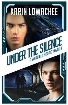 Under the Silence: A Warchild Mosaic Novella by Lowachee, Karin