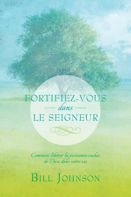 Fortifiez-Vous Dans Le Seigneur by Johnson, Bill
