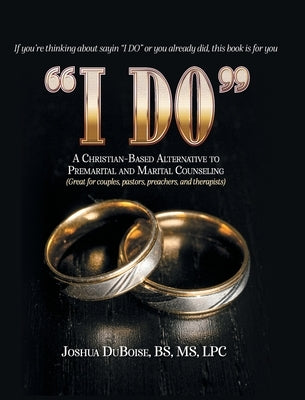 I Do: If You're Thinking About Saying "I Do" or You Already Did, This Book is For You by Duboise, Bs