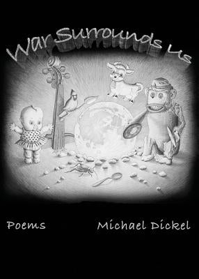 War Surrounds Us by Dickel, Michael